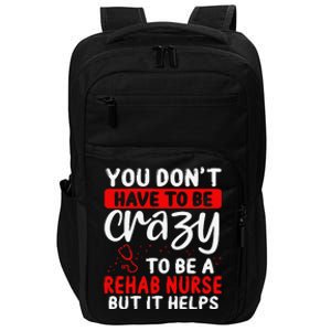 Rehab Nurse Don´T Have To Be Crazy Rehabilitation Nursing Impact Tech Backpack