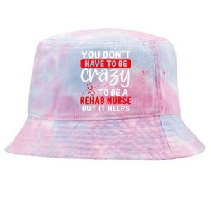 Rehab Nurse Don´T Have To Be Crazy Rehabilitation Nursing Tie-Dyed Bucket Hat