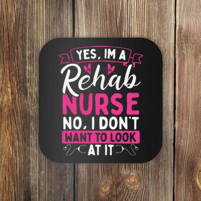 Rehab Nurse Dont Want To Look At It Rehabilitation Nursing Coaster