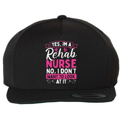 Rehab Nurse Dont Want To Look At It Rehabilitation Nursing Wool Snapback Cap