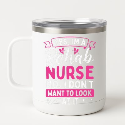 Rehab Nurse Dont Want To Look At It Rehabilitation Nursing 12 oz Stainless Steel Tumbler Cup