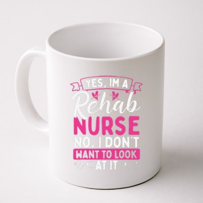 Rehab Nurse Dont Want To Look At It Rehabilitation Nursing Coffee Mug