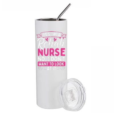 Rehab Nurse Dont Want To Look At It Rehabilitation Nursing Stainless Steel Tumbler