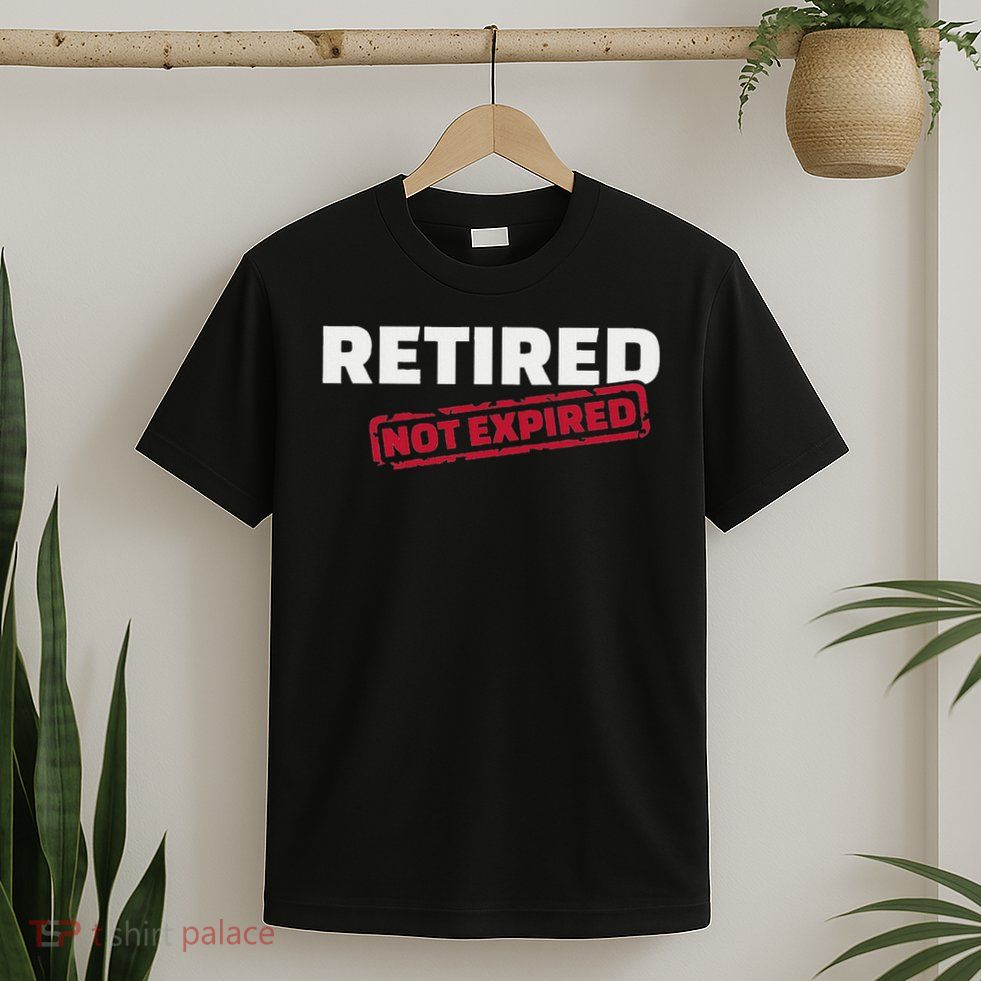 Retired Not Expired T-Shirt