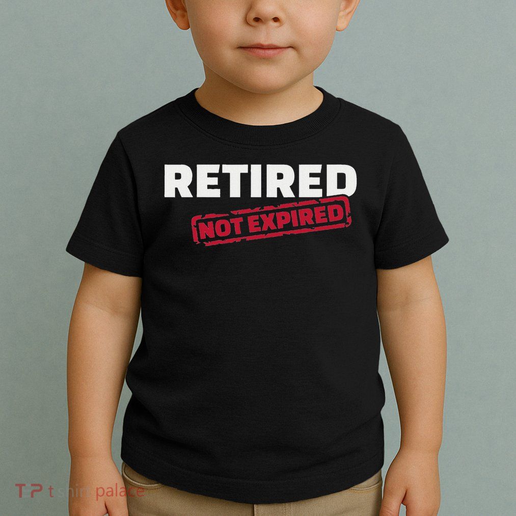 Retired Not Expired Toddler T-Shirt
