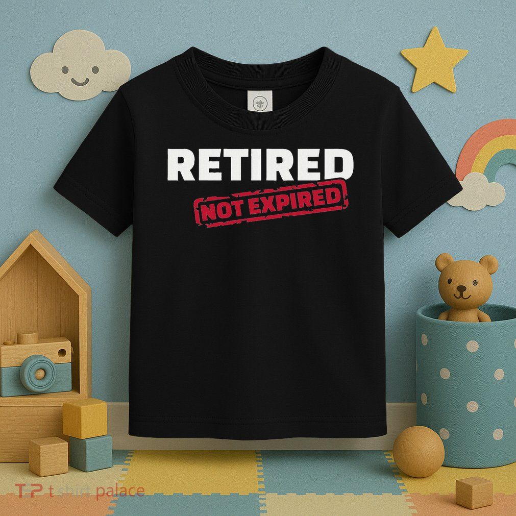 Retired Not Expired Toddler T-Shirt