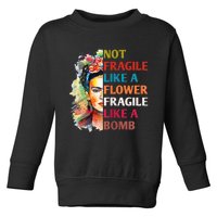 retro Not Fragile Like A Flower Fragile Like A Bomb For Toddler Sweatshirt