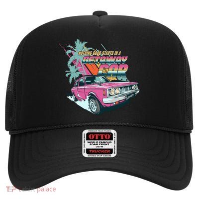Retro Nothing Good Starts In A Getaway Car High Crown Mesh Back Trucker Hat