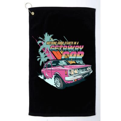 Retro Nothing Good Starts In A Getaway Car Platinum Collection Golf Towel