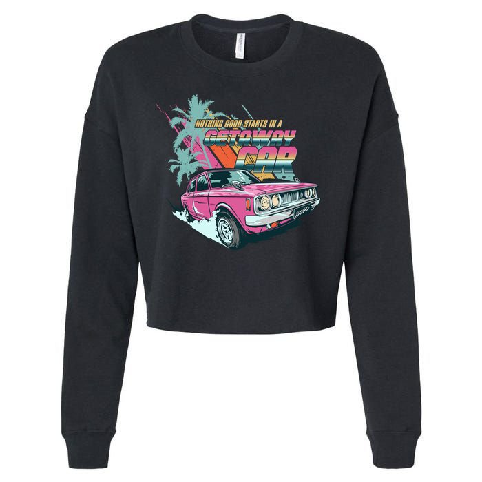 Retro Nothing Good Starts In A Getaway Car Cropped Pullover Crew