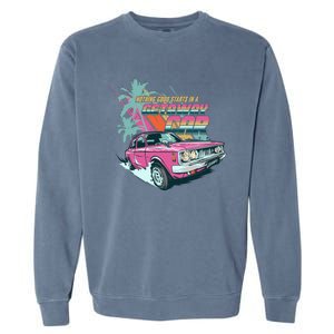 Retro Nothing Good Starts In A Getaway Car Garment-Dyed Sweatshirt