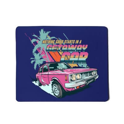 Retro Nothing Good Starts In A Getaway Car Mousepad