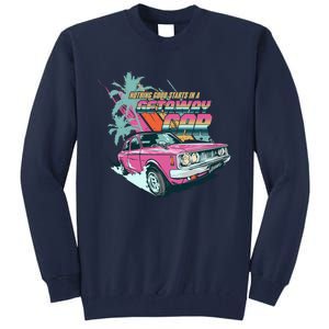 Retro Nothing Good Starts In A Getaway Car Tall Sweatshirt