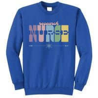 Research Nurse Gift Nursing Squad Appreciation Clinical Gift Tall Sweatshirt