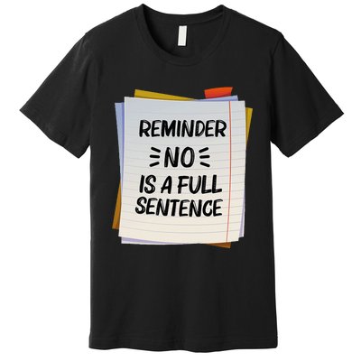 Reminder No Is A Full Sentence Inspirational Life Premium T-Shirt