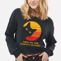 Retro Nope Its Too Peopley Outside Shy Cat Lovers Cropped Pullover Crew