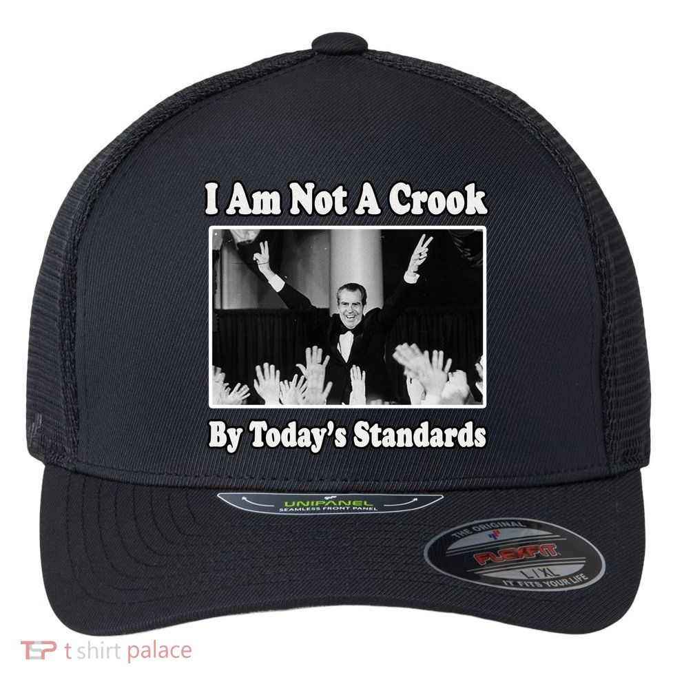 Richard Nixon I Am Not A Crook By Today&X27;S Standards Political Meme Flexfit Unipanel Trucker Cap