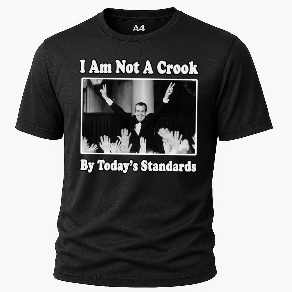 Richard Nixon I Am Not A Crook By Today&X27;S Standards Political Meme Performance Shirt
