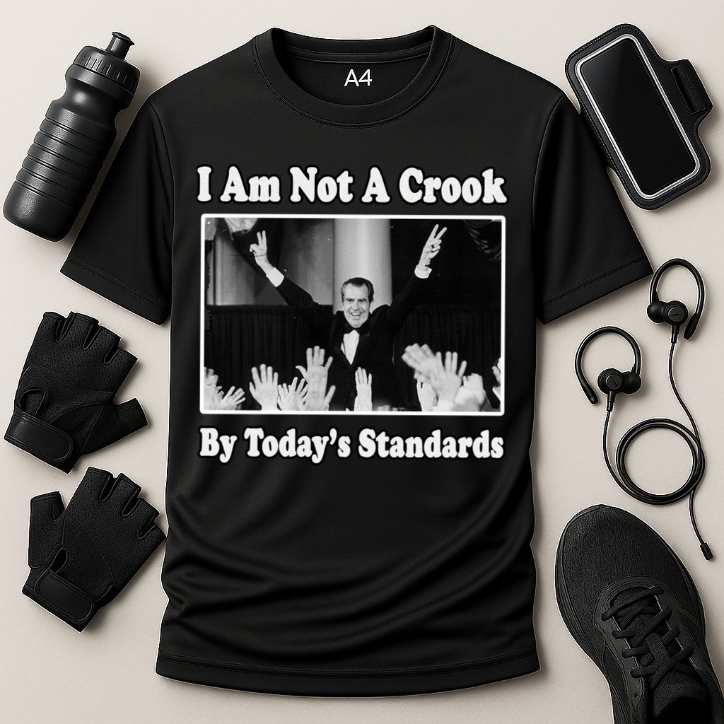 Richard Nixon I Am Not A Crook By Today&X27;S Standards Political Meme Performance Shirt