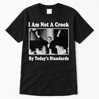 Richard Nixon I Am Not A Crook By Today&X27;S Standards Political Meme Tall T-Shirt