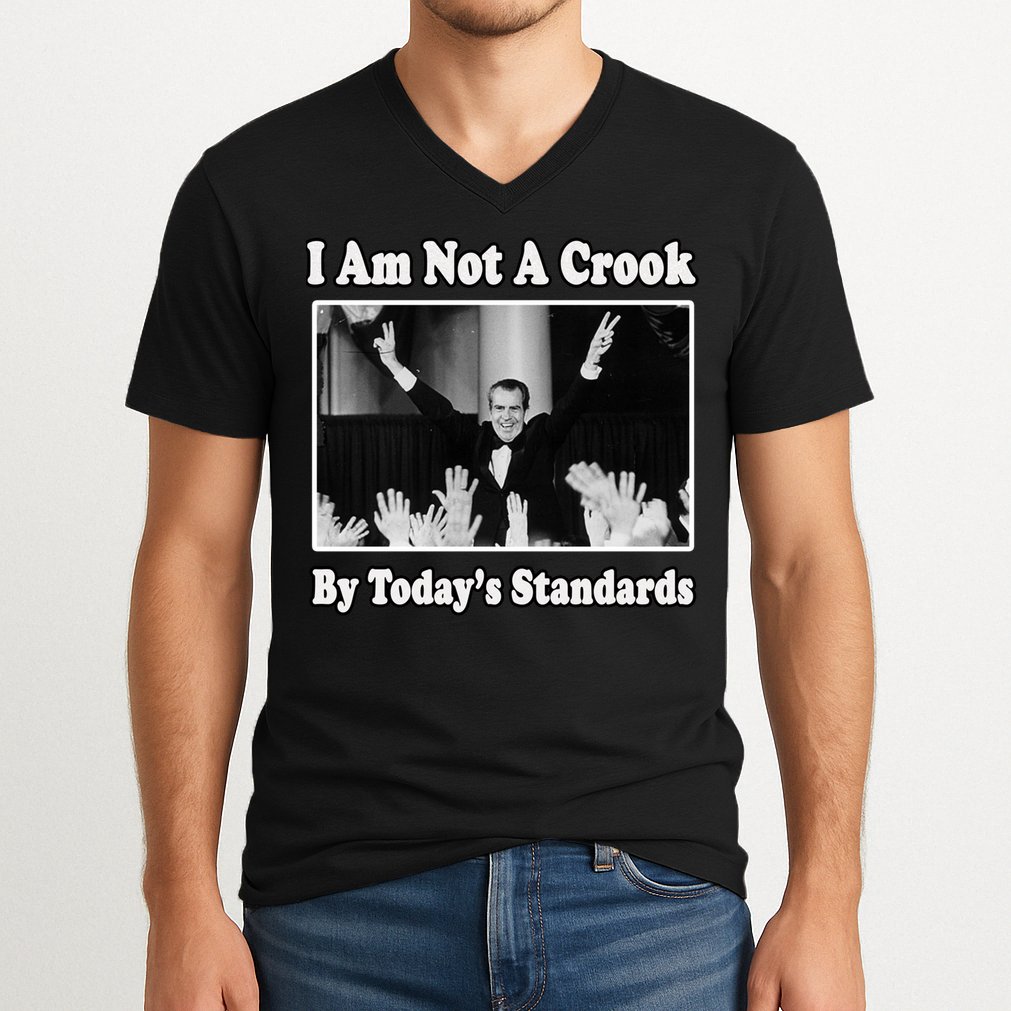 Richard Nixon I Am Not A Crook By Today&X27;S Standards Political Meme V-Neck T-Shirt