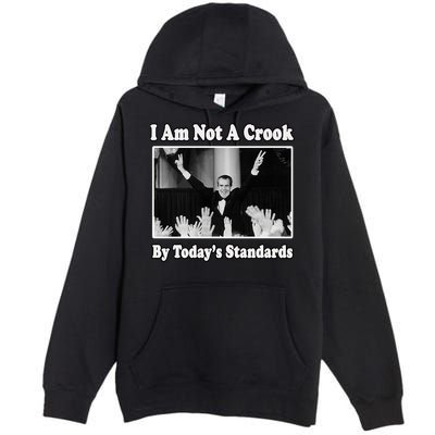 Richard Nixon I Am Not A Crook By Today&X27;S Standards Political Meme Premium Pullover Hoodie
