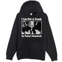 Richard Nixon I Am Not A Crook By Today&X27;S Standards Political Meme Premium Pullover Hoodie