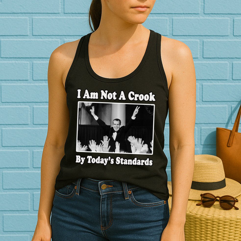 Richard Nixon I Am Not A Crook By Today&X27;S Standards Political Meme Womens Tank Top