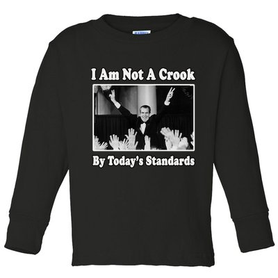 Richard Nixon I Am Not A Crook By Today&X27;S Standards Political Meme Toddler Long Sleeve Shirt