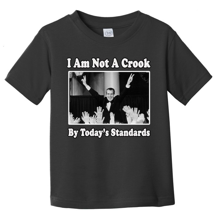 Richard Nixon I Am Not A Crook By Today&X27;S Standards Political Meme Toddler T-Shirt