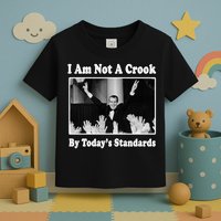 Richard Nixon I Am Not A Crook By Today&X27;S Standards Political Meme Toddler T-Shirt