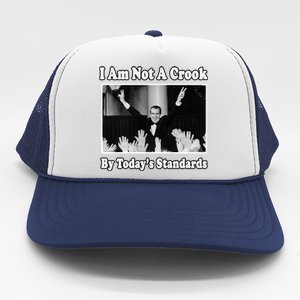 Richard Nixon I Am Not A Crook By Today&X27;S Standards Political Meme Trucker Hat