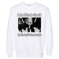 Richard Nixon I Am Not A Crook By Today&X27;S Standards Political Meme Garment-Dyed Sweatshirt