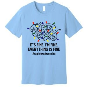 Rn Nurse Life Its Fine Im Fine Christmas Lights Xmas Nurse Gift Premium T-Shirt