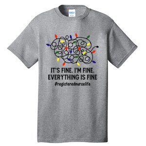 Rn Nurse Life Its Fine Im Fine Christmas Lights Xmas Nurse Gift Tall T-Shirt