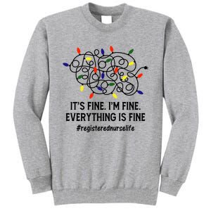 Rn Nurse Life Its Fine Im Fine Christmas Lights Xmas Nurse Gift Tall Sweatshirt