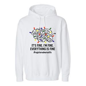 Rn Nurse Life Its Fine Im Fine Christmas Lights Xmas Nurse Gift Garment-Dyed Fleece Hoodie