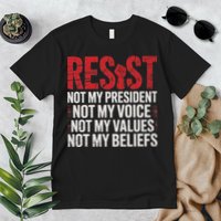 Resist Not My President Not My Voice Not My Values Not My Premium T-Shirt