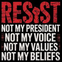 Resist Not My President Not My Voice Not My Values Not My Premium T-Shirt