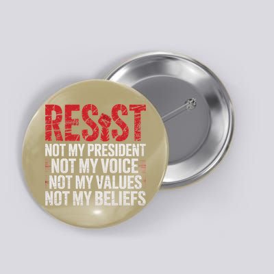 Resist Not My President Not My Voice Not My Values Not My Button