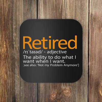 Retired Not My Problem Anymore Retired Definition Coaster