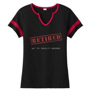 Retired Not My Problem Anymore Funny Retirement Ladies Halftime Notch Neck Tee