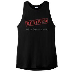 Retired Not My Problem Anymore Funny Retirement Ladies PosiCharge Tri-Blend Wicking Tank