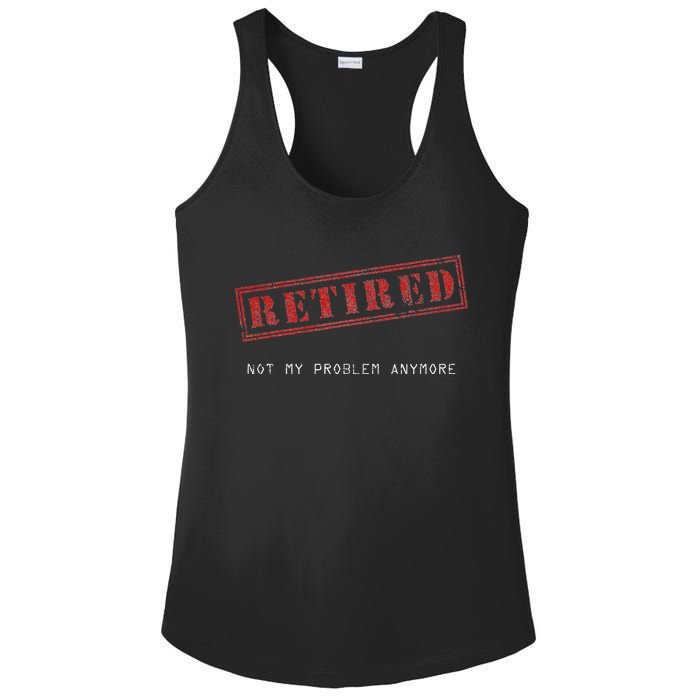 Retired Not My Problem Anymore Funny Retirement Ladies PosiCharge Competitor Racerback Tank