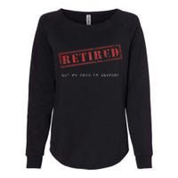 Retired Not My Problem Anymore Funny Retirement Womens California Wash Sweatshirt