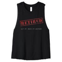 Retired Not My Problem Anymore Funny Retirement Women's Racerback Cropped Tank