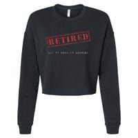 Retired Not My Problem Anymore Funny Retirement Cropped Pullover Crew