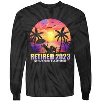 Retired Not My Problem Anymore Funny Retirement Gift Tie-Dye Long Sleeve Shirt