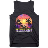 Retired Not My Problem Anymore Funny Retirement Gift Tank Top