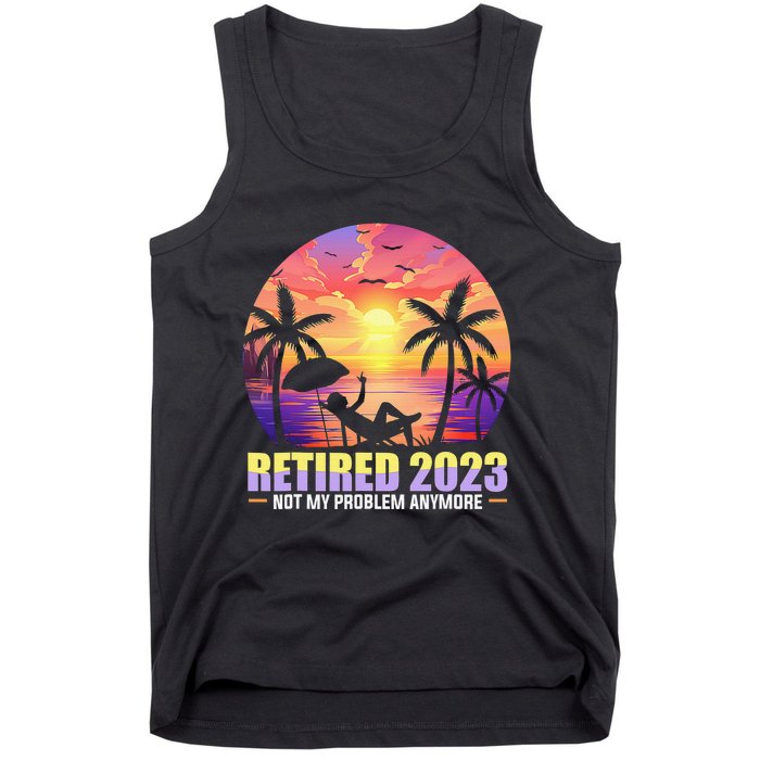 Retired Not My Problem Anymore Funny Retirement Gift Tank Top